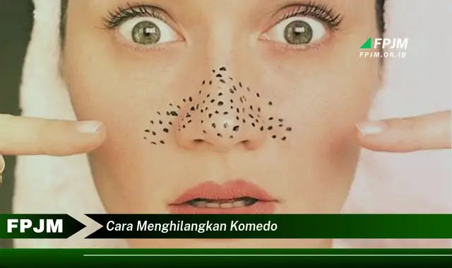 cara menghilangkan komedo