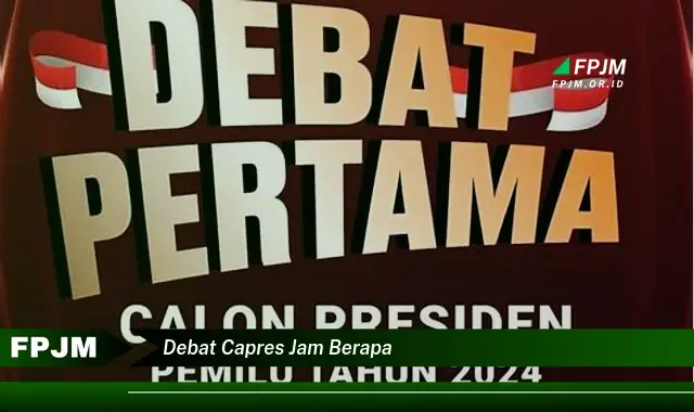 debat capres jam berapa