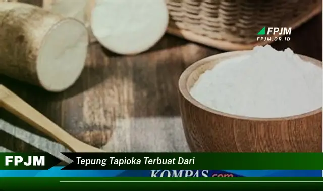 tepung tapioka terbuat dari