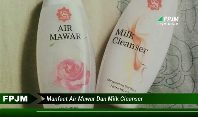 manfaat air mawar dan milk cleanser manfaat air mawar dan milk cleanser