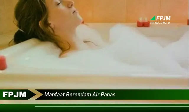 manfaat berendam air panas