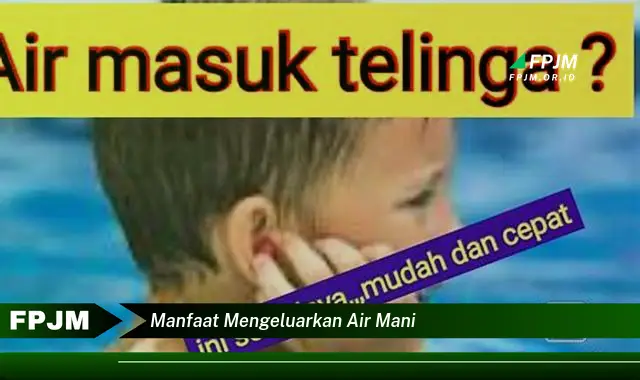 manfaat mengeluarkan air mani manfaat mengeluarkan air mani