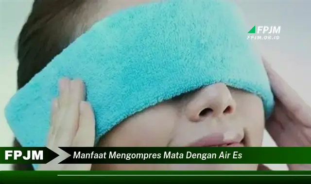manfaat mengompres mata dengan air es manfaat mengompres mata dengan air es
