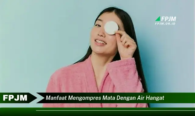 manfaat mengompres mata dengan air hangat