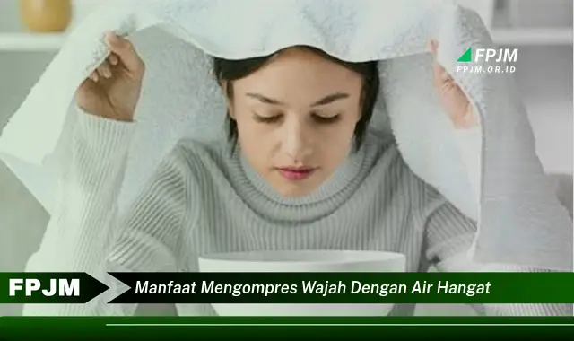 manfaat mengompres wajah dengan air hangat