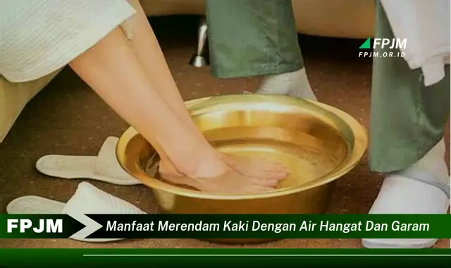 manfaat merendam kaki dengan air hangat dan garam