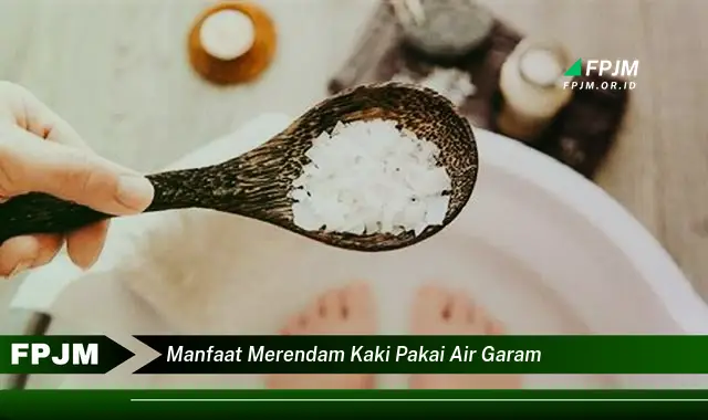manfaat merendam kaki pakai air garam manfaat merendam kaki pakai air garam