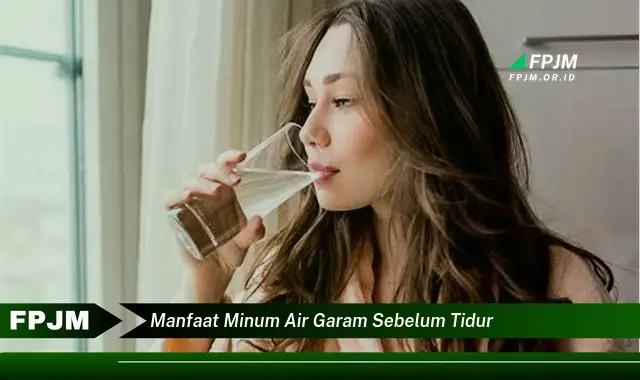 manfaat minum air garam sebelum tidur manfaat minum air garam sebelum tidur