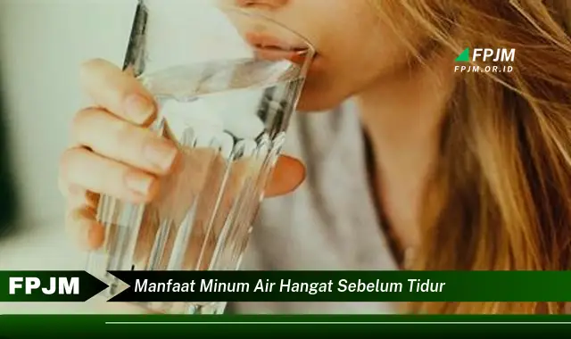 manfaat minum air hangat sebelum tidur