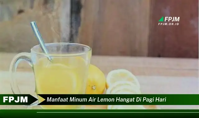 manfaat minum air lemon hangat di pagi hari