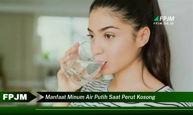 manfaat minum air putih saat perut kosong manfaat minum air putih saat perut kosong