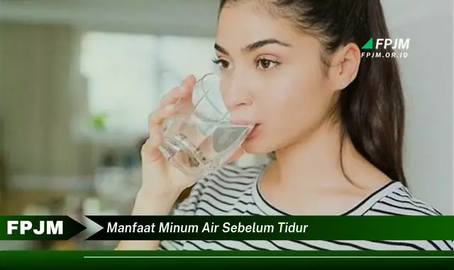 manfaat minum air sebelum tidur manfaat minum air sebelum tidur
