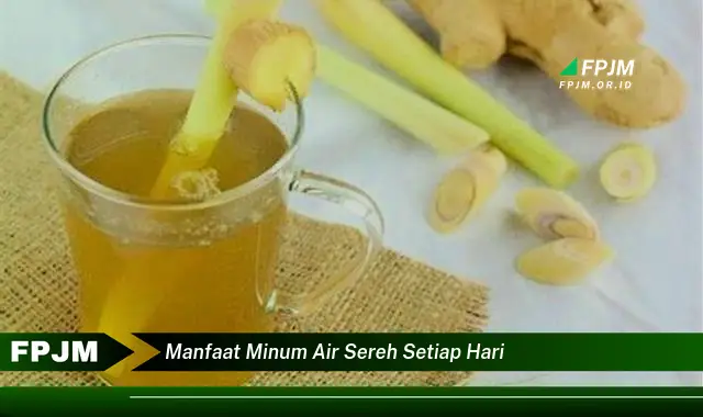 manfaat minum air sereh setiap hari