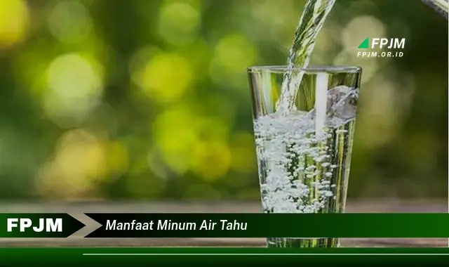 manfaat minum air tahu manfaat minum air tahu