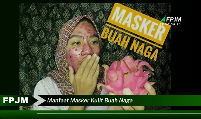 manfaat masker kulit buah naga