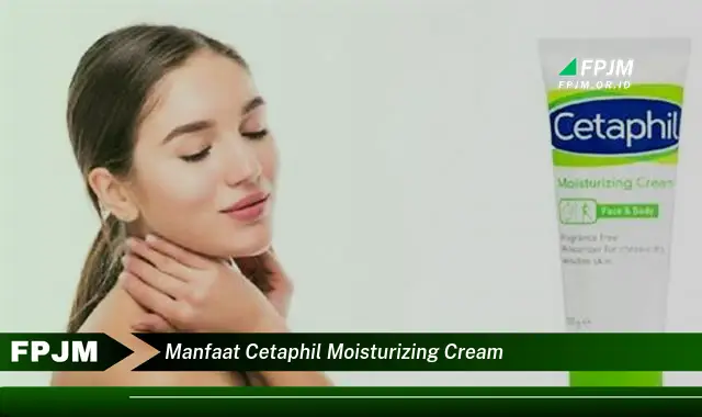 manfaat cetaphil moisturizing cream