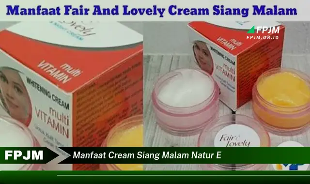 manfaat cream siang malam natur e manfaat cream siang malam natur e