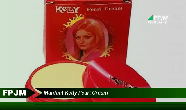 manfaat kelly pearl cream manfaat kelly pearl cream