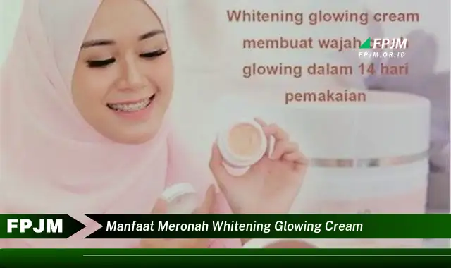 manfaat meronah whitening glowing cream