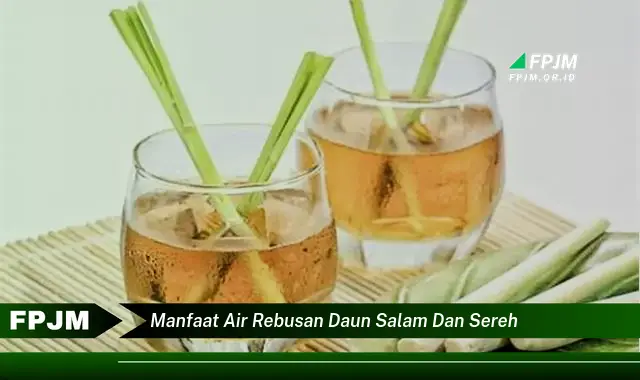 Ketahui 10 Manfaat Air Rebusan Daun Salam dan Sereh untuk Kesehatan Anda