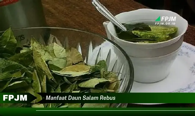 Ketahui 8 Manfaat Daun Salam Rebus untuk Kesehatan Tubuh Anda