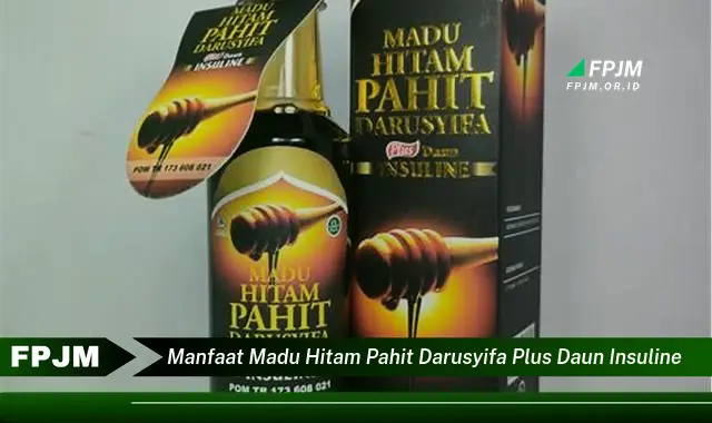 Ketahui 10 Manfaat Madu Hitam Pahit Darusyifa Plus Daun Insuline untuk Kesehatan Anda