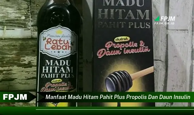 Ketahui 8 Manfaat Madu Hitam Pahit Plus Propolis dan Daun Insulin untuk Kesehatan Anda