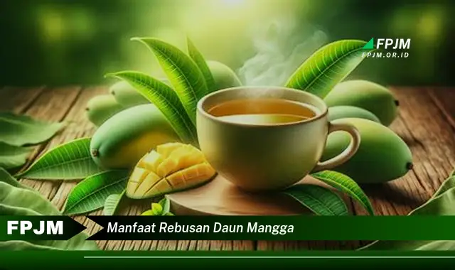 Ketahui 8 Manfaat Rebusan Daun Mangga untuk Kesehatan Tubuh Anda