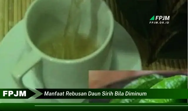 Ketahui 8 Manfaat Rebusan Daun Sirih Bila Diminum untuk Kesehatan Tubuh Anda