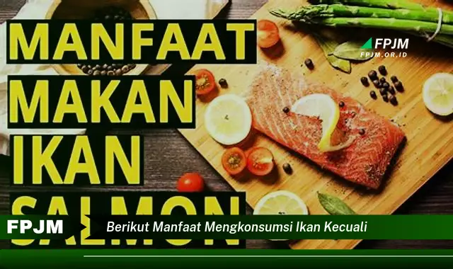 berikut manfaat mengkonsumsi ikan kecuali