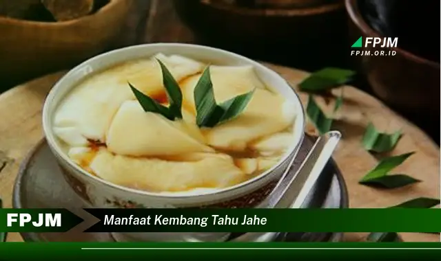 manfaat kembang tahu jahe