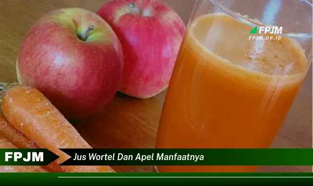 jus wortel dan apel manfaatnya