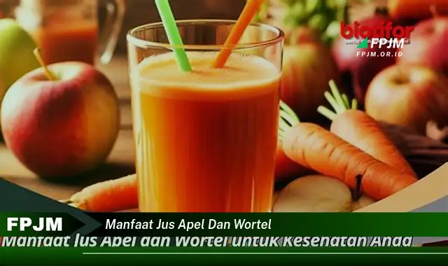 manfaat jus apel dan wortel