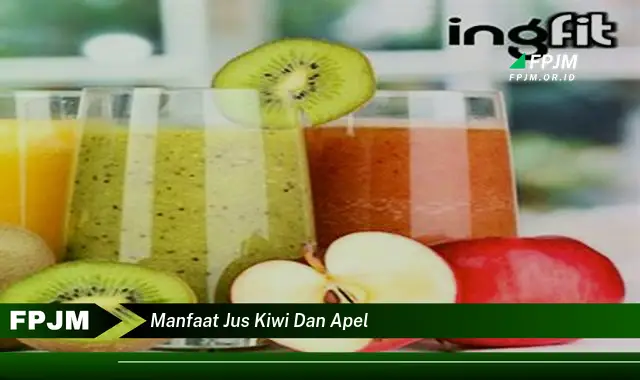 manfaat jus kiwi dan apel manfaat jus kiwi dan apel