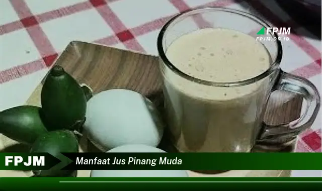 manfaat jus pinang muda manfaat jus pinang muda