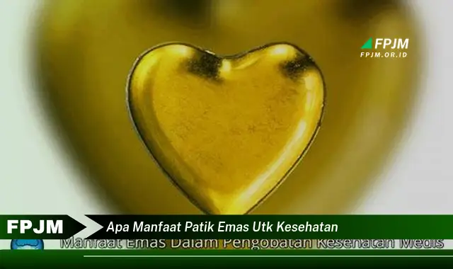 apa manfaat patik emas utk kesehatan
