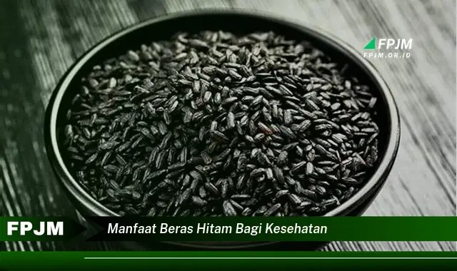 manfaat beras hitam bagi kesehatan manfaat beras hitam bagi kesehatan