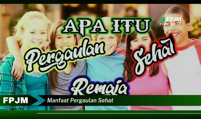 manfaat pergaulan sehat