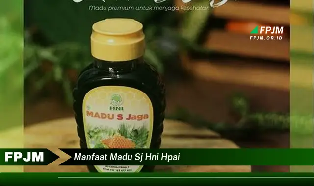 manfaat madu sj hni hpai