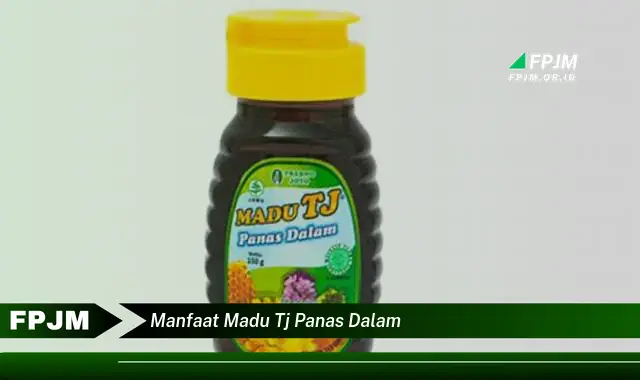 manfaat madu tj panas dalam