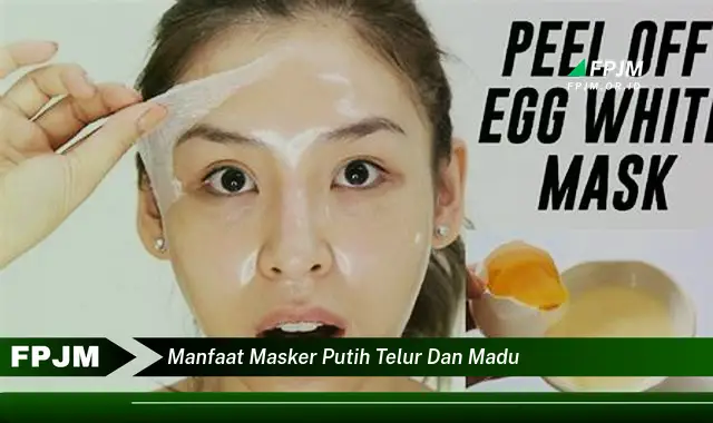 manfaat masker putih telur dan madu