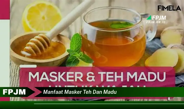 manfaat masker teh dan madu