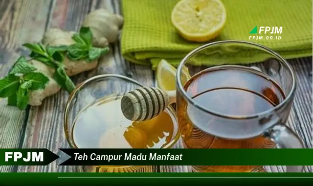 teh campur madu manfaat