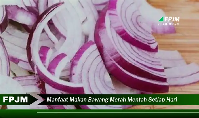 manfaat makan bawang merah mentah setiap hari