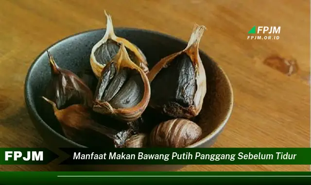 manfaat makan bawang putih panggang sebelum tidur manfaat makan bawang putih panggang sebelum tidur