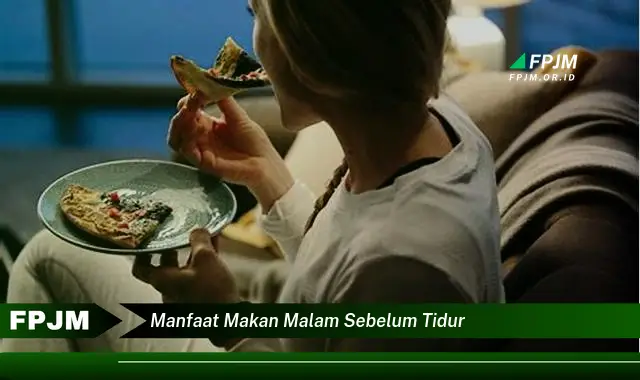manfaat makan malam sebelum tidur manfaat makan malam sebelum tidur