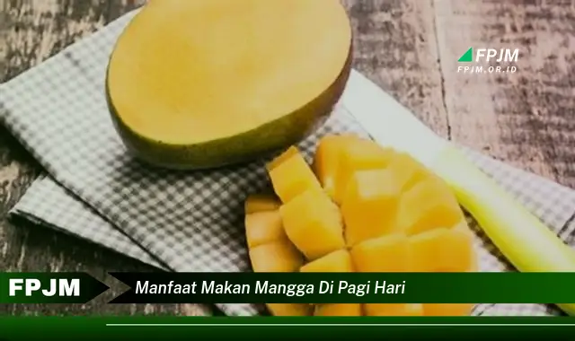 manfaat makan mangga di pagi hari manfaat makan mangga di pagi hari