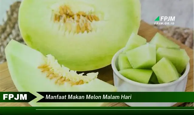 manfaat makan melon malam hari