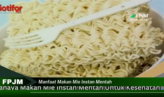 manfaat makan mie instan mentah