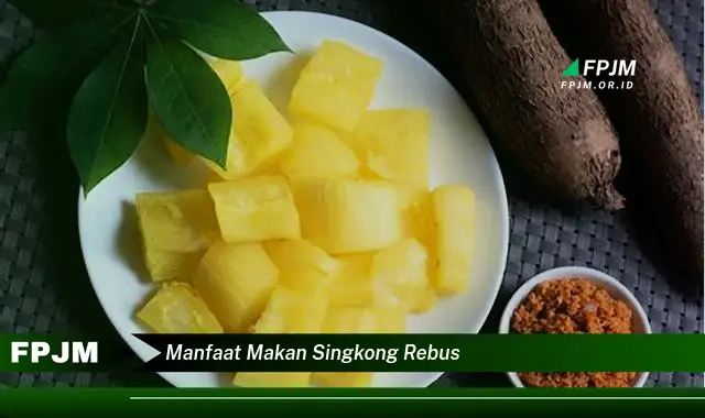 manfaat makan singkong rebus